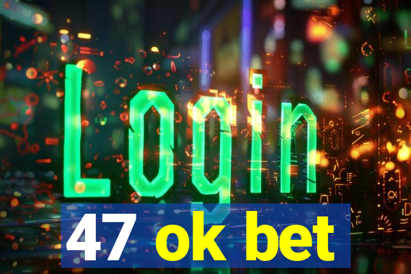 47 ok bet